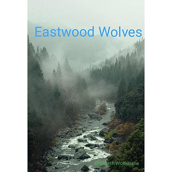 Eastwood Wolves (1, #1) / 1, Elizabeth Wolfsbane