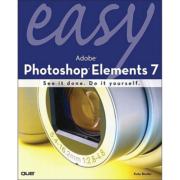 Easy Adobe Photoshop Elements 7, Kate Binder