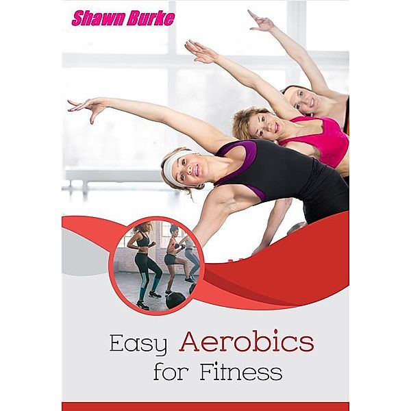 Easy Aerobics for Fitness, Shawn Burke