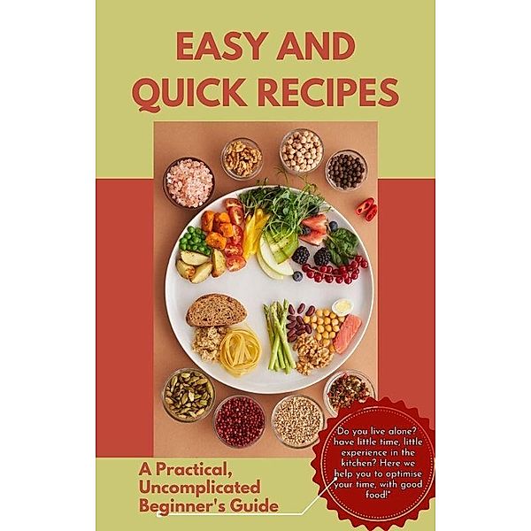 Easy and Quick Recipes A Practical, Uncomplicated Beginner's Guide, Suelen Raimundo