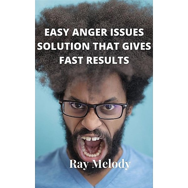 Easy Anger Issues Solution That Gives Fast Results, Ray Melody