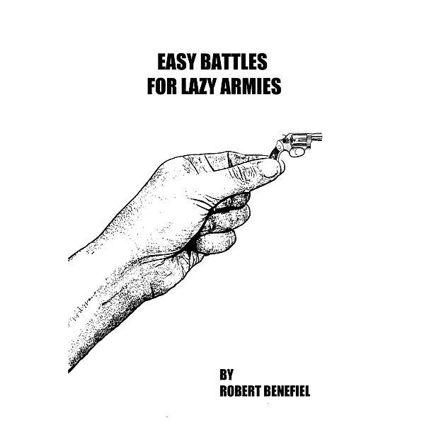 Easy Battles For Lazy Armies / Robert Benefiel, Robert Benefiel