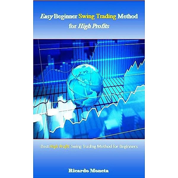 Easy Beginner Swing Trading Method for High Profits, Ricardo Moneta