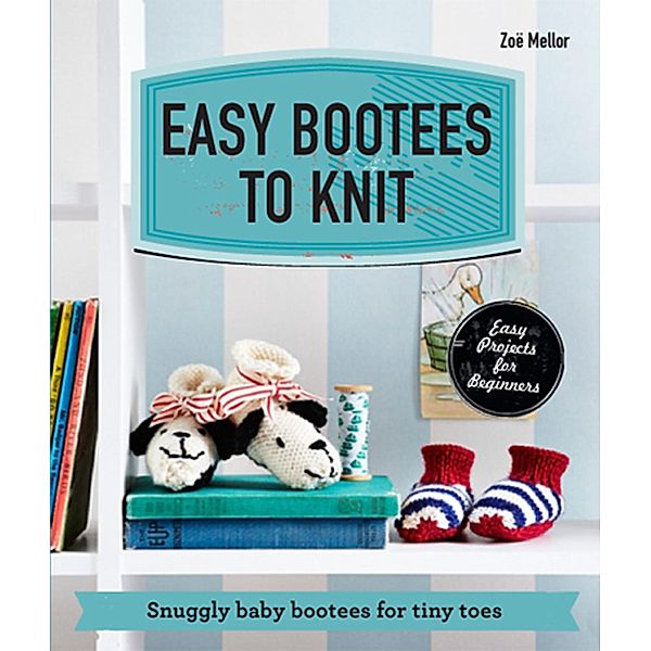 Easy Bootees to Knit, Zoe Mellor