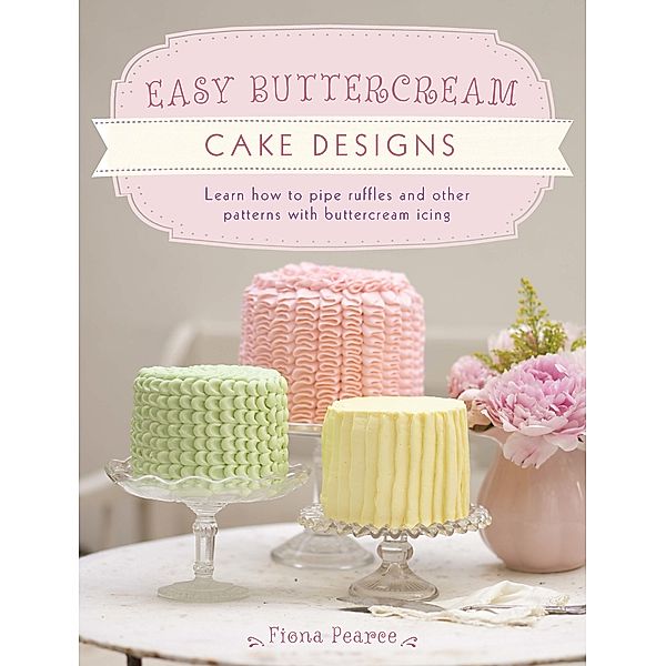Easy Buttercream Cake Designs, Fiona Pearce
