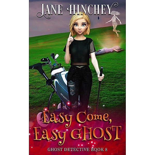 Easy Come, Easy Ghost (The Ghost Detective Mysteries, #8) / The Ghost Detective Mysteries, Jane Hinchey