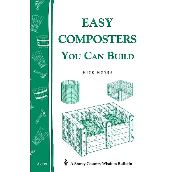 Easy Composters You Can Build / Storey Country Wisdom Bulletin, Nick Noyes
