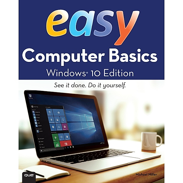 Easy Computer Basics, Windows 10 Edition, Michael R. Miller