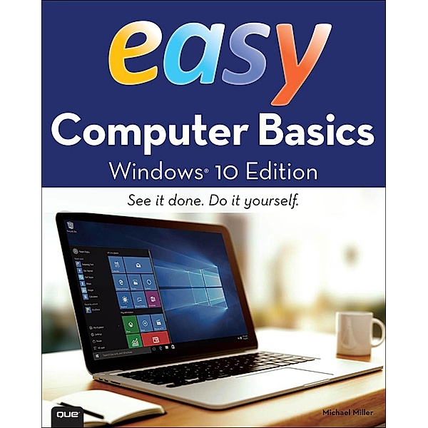 Easy Computer Basics, Windows 10 Edition / Easy (Que), Michael R. Miller