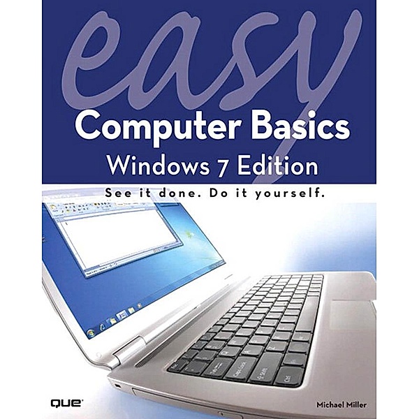 Easy Computer Basics, Windows 7 Edition / Easy (Que), Michael R. Miller