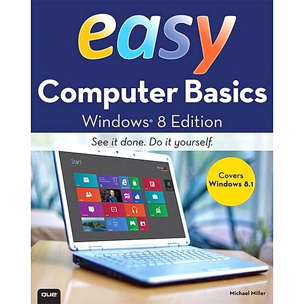 Easy Computer Basics, Windows 8.1 Edition / Easy (Que), Michael Miller