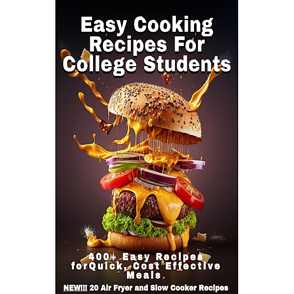 Easy Cooking Recipes For College Students: 400+ Easy Recipes For Quick Cost Effective Meals, Cary Ganz