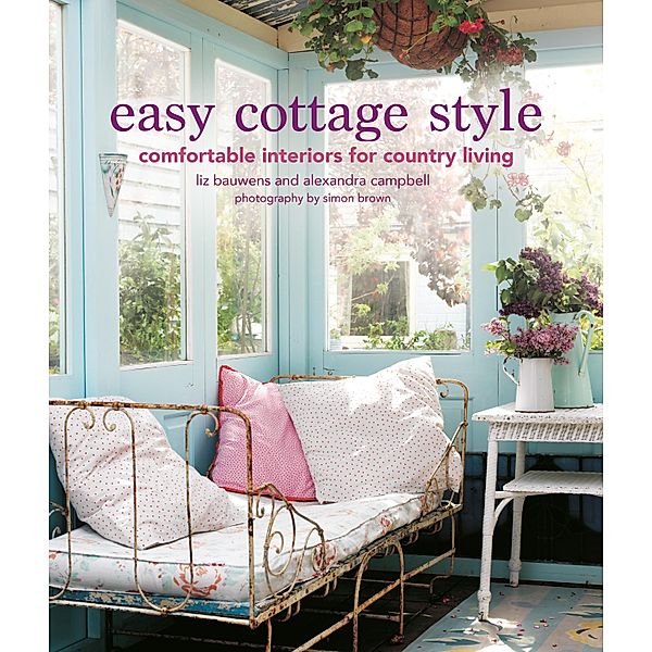 Easy Cottage Style, Liz Bauwens, Alexandra Campbell