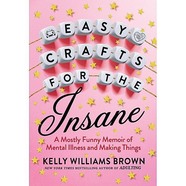 Easy Crafts for the Insane, Kelly Williams Brown