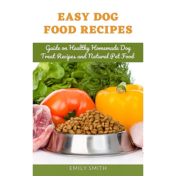 Easy Dog Food Recipes, Emily Smith