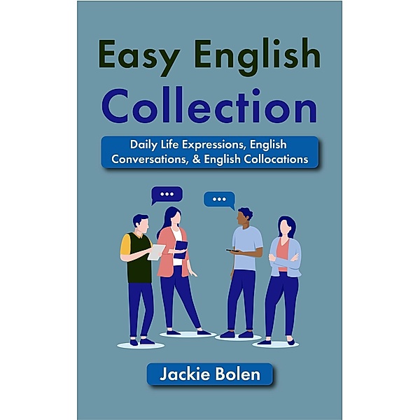 Easy English Collection: Daily Life Expressions, English Conversations, & English Collocations, Jackie Bolen