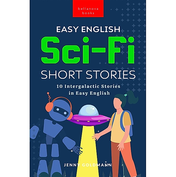 Easy English Sci-Fi Short Stories / English Language Readers Bd.4, Jenny Goldmann