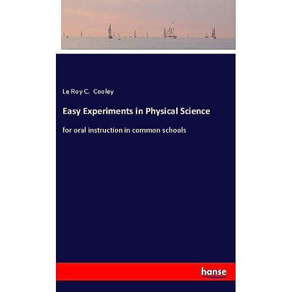 Easy Experiments in Physical Science, Le Roy C. Cooley