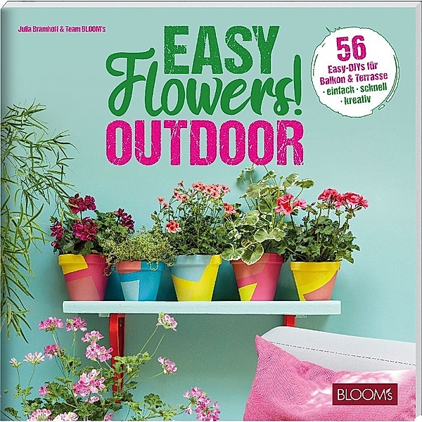 Easy Flowers! Outdoor, Julia Bramhoff, Team BLOOM's