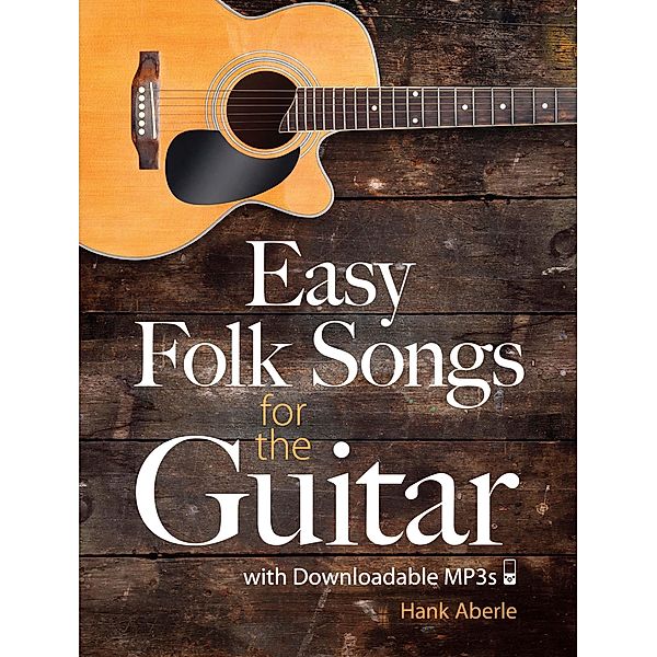 Easy Folk Songs for the Guitar with Downloadable MP3s / Dover Song Collections, Hank Aberle