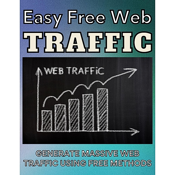 Easy Free Web Traffic, Arther D Rog