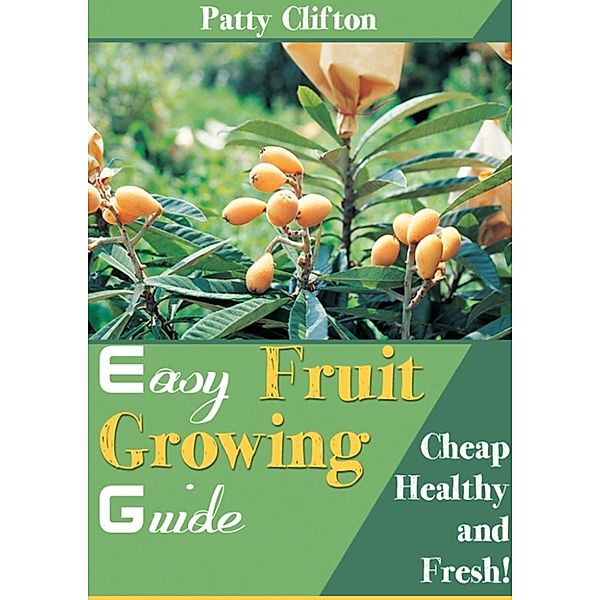 Easy Fruit Growing Guide, Patty Clifton