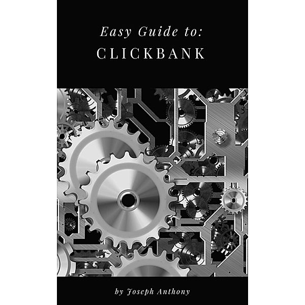 Easy Guide to: Clickbank, Joseph Anthony