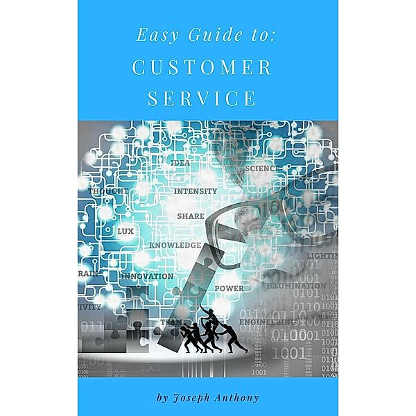 Easy Guide to: Customer Service, Joseph Anthony