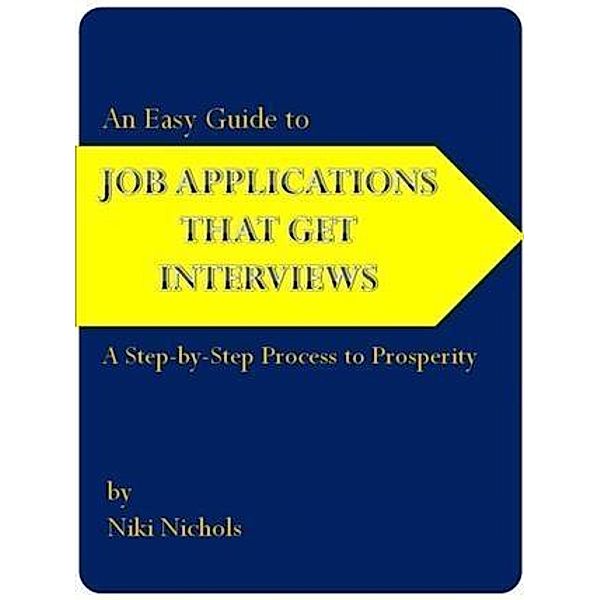 Easy Guide to Job Applications That Get Interviews, Niki Nichols