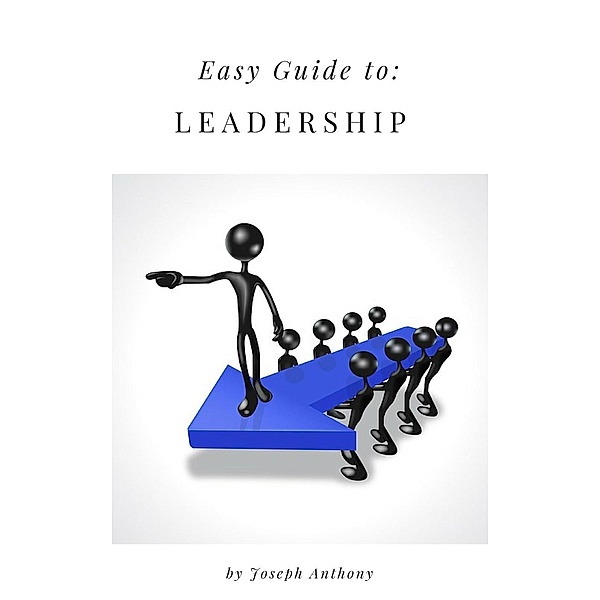 Easy Guide to: Leadership, Joseph Anthony