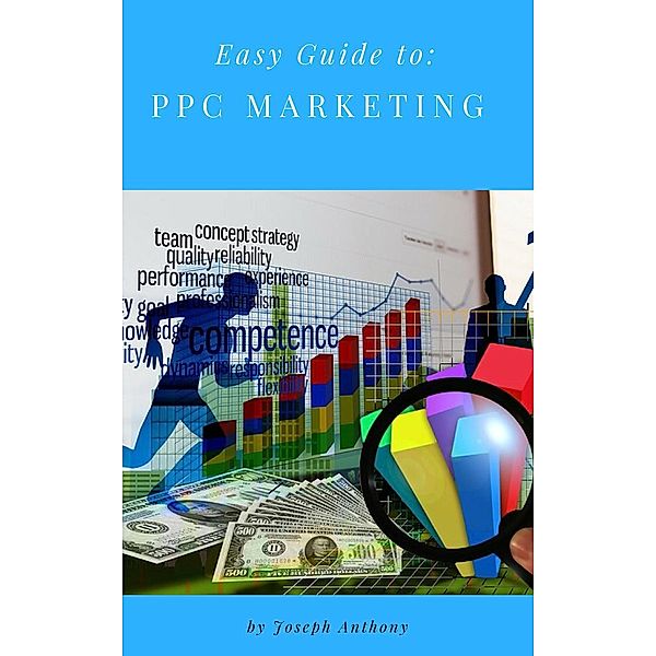 Easy Guide to: PPC Marketing, Joseph Anthony