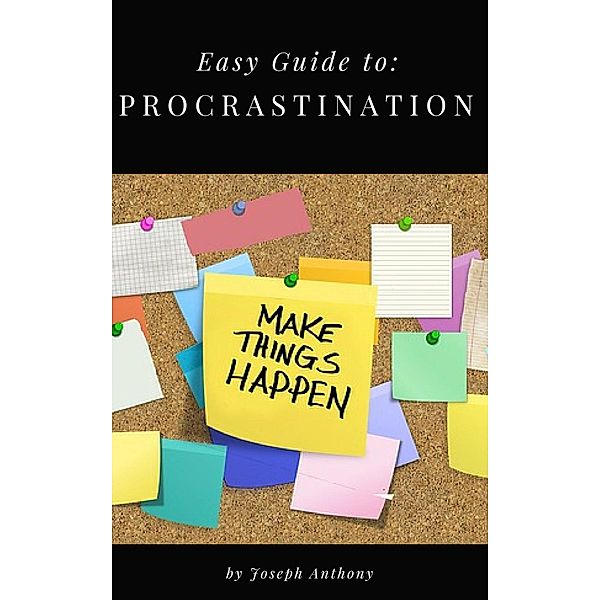 Easy Guide to: Procrastination, Joseph Anthony