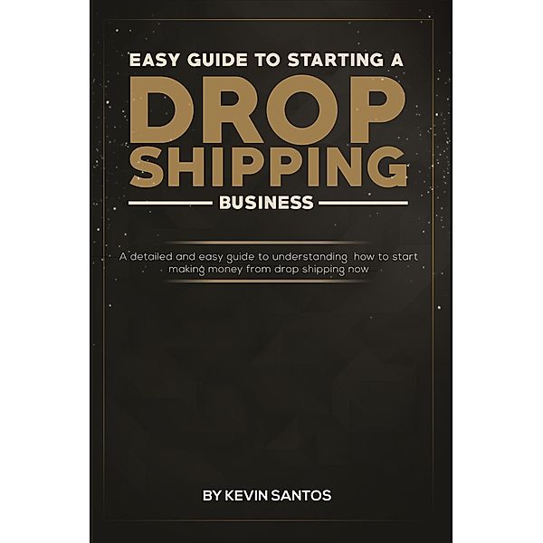 Easy Guide To Starting A Drop Shipping Business, Kevin Santos