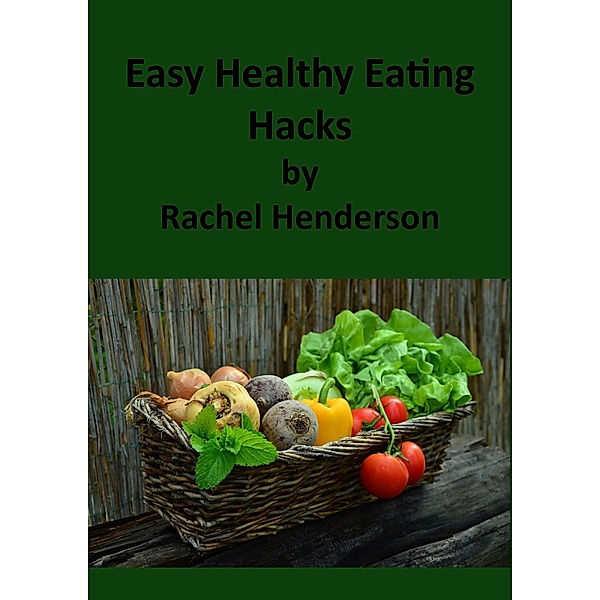 Easy Healthy Eating Hacks, Rachel Henderson