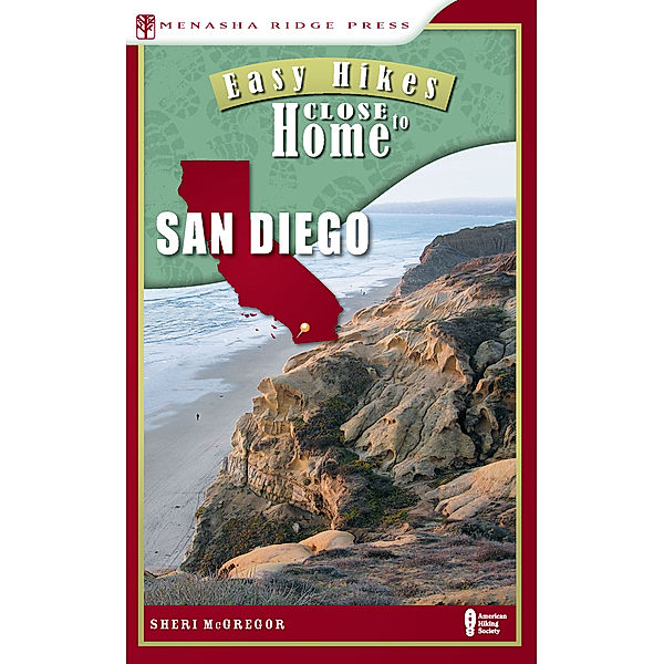 Easy Hikes Close to Home: Easy Hikes Close to Home: San Diego, Sheri McGregor