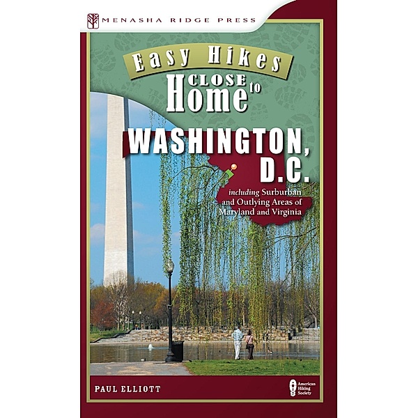 Easy Hikes Close to Home: Easy Hikes Close to Home: Washington, D.C., Paul Elliott