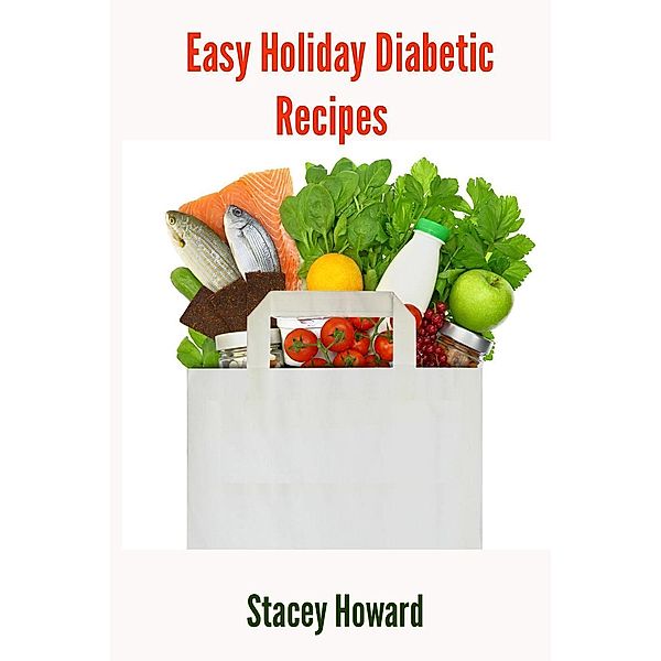 Easy Holiday Diabetic Recipes, Stacey Howard