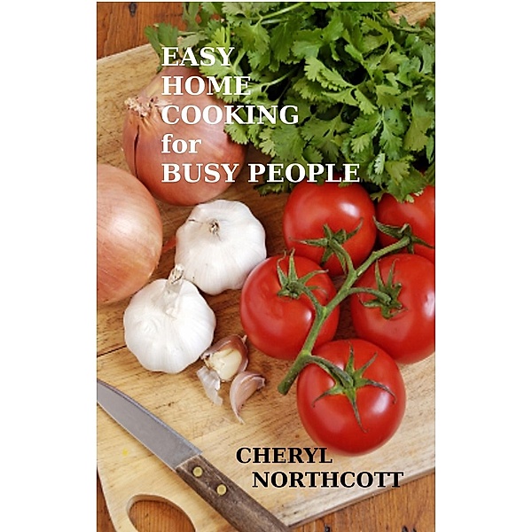 Easy Home Cooking for Busy People, Cheryl Northcott