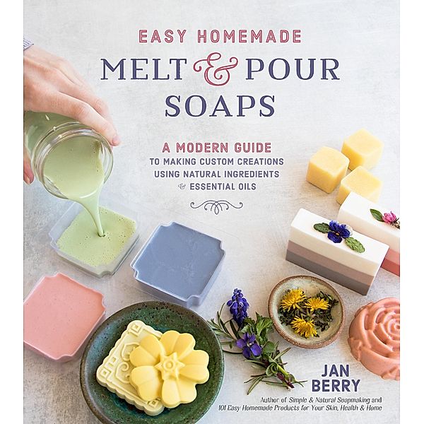 Easy Homemade Melt and Pour Soaps, Jan Berry