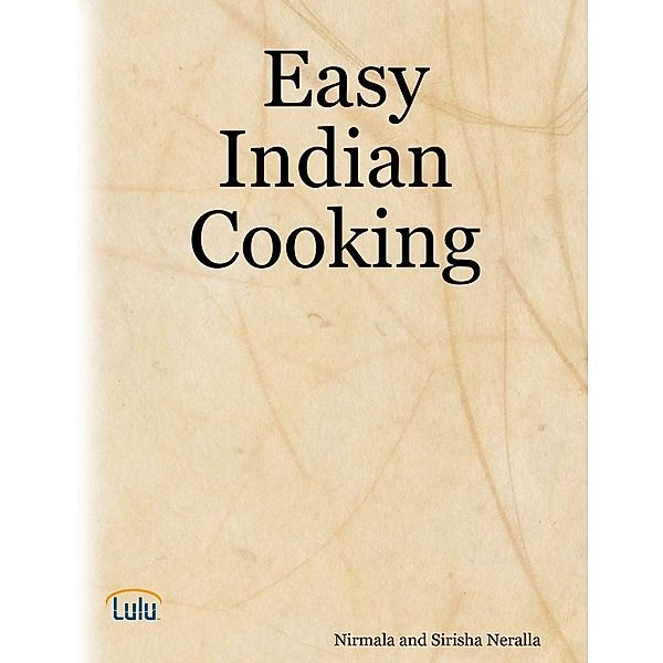 Easy Indian Cooking, Nirmala Neralla, Sirisha Neralla