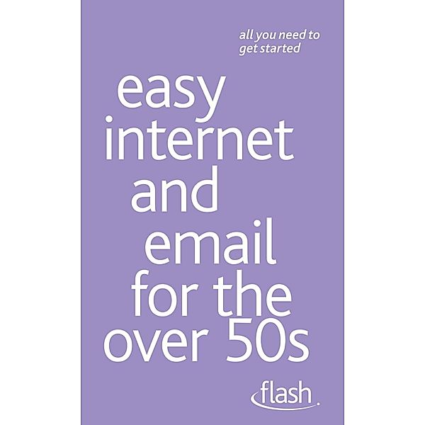 Easy Internet & Email for the Over 50s: Flash, Bob Reeves