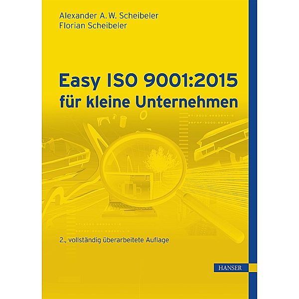 Easy ISO 9001:2015 für kleine Unternehmen, Alexander A. W. Scheibeler, Florian Scheibeler