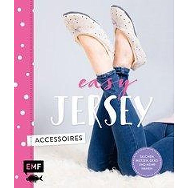 Easy Jersey - Accessoires, Swantje Wendt, Claudia Holtgrefe, Petra Wünsche, Yvonne Jahnke