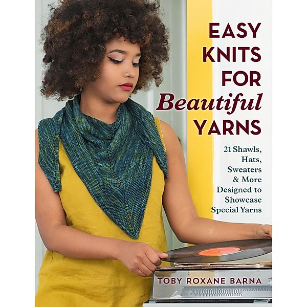 Easy Knits for Beautiful Yarns, Toby Roxane Barna