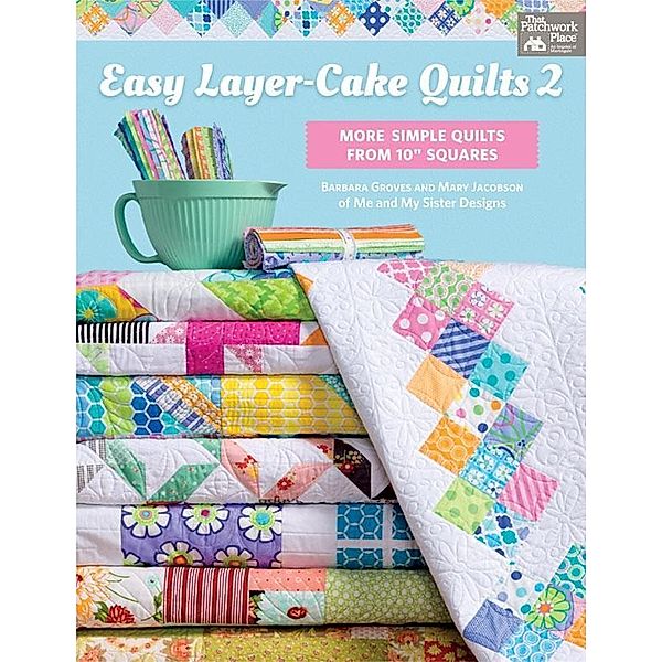 Easy Layer-Cake Quilts 2 / That Patchwork Place, Barbara Groves, Mary Jacobson