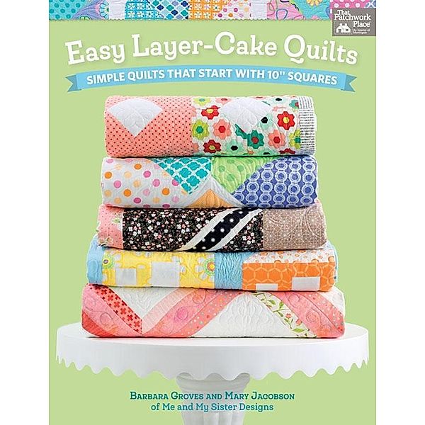 Easy Layer-Cake Quilts / That Patchwork Place, Barbara Groves, Mary Jacobson