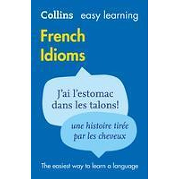 Easy Learning French Idioms: Trusted support for learning (Collins Easy Learning), Collins