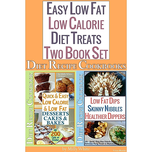 Easy Low Fat Low Calorie Diet Treats 2 Book Set: Diet Desserts Cakes & Bakes Recipes + Low Fat Dips, Skinny Nibbles & Healthier Dippers Cookbook all under 200 calories (Low Fat Low Calorie Diet Recipes, #3) / Low Fat Low Calorie Diet Recipes, Milly White
