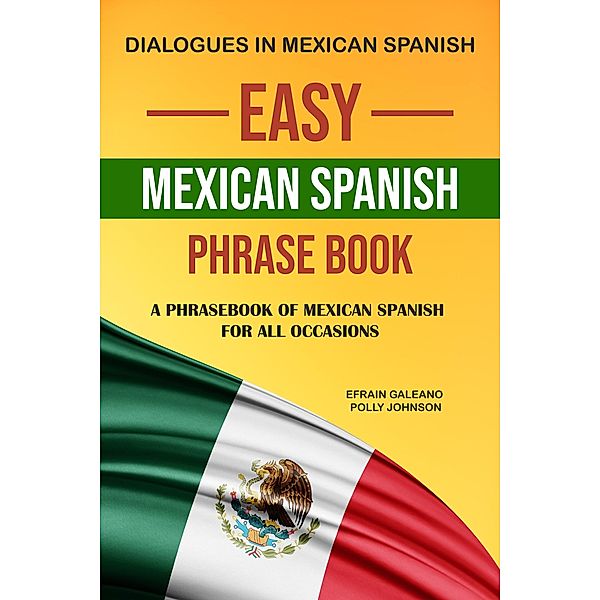 Easy Mexican Spanish Phrase Book, Efrain Galeano