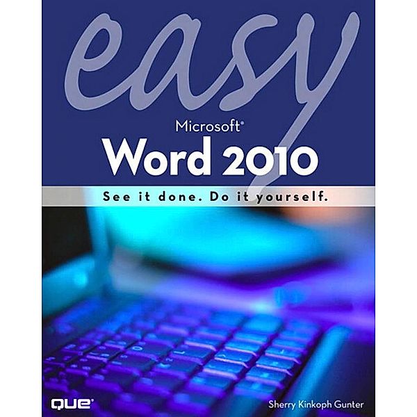 Easy Microsoft Word 2010, Gunter Sherry Kinkoph